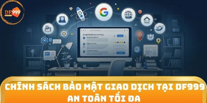 Chính sách bảo mật giao dịch tại DF999 an toàn tối đa