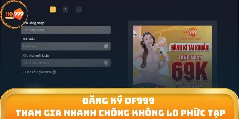 Đăng Ký DF999 - Tham Gia Nhanh Chóng Không Lo Phức Tạp