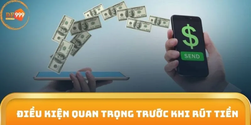 Điều kiện quan trọng trước khi rút tiền