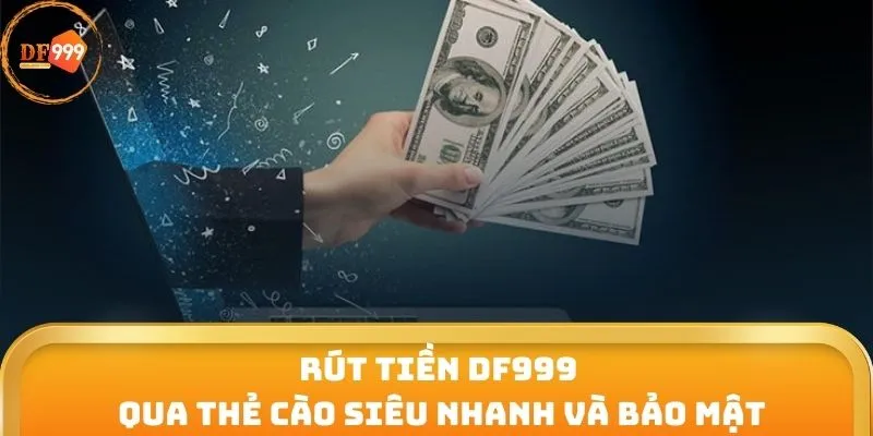 Rút tiền DF999 qua thẻ cào siêu nhanh và bảo mật